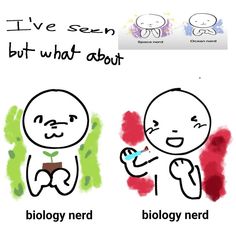 an image of two cartoon characters with words above them that say, i've seen but what about biology nerd