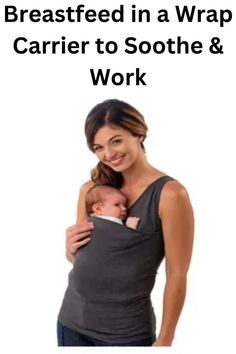 a woman holding a baby in her arms with the words breastfeed in a wrap carrier to soothe & work