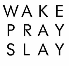 the words wake pray slay in black and white