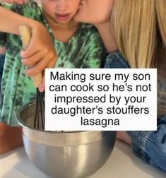 a woman kissing a young boy in front of a mixing bowl with the words making sure my son can cook so he's not impressed by your daughter's stuff