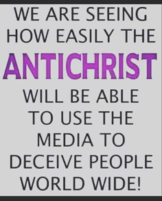 a quote that reads, we are seeing how easily the anticrist will be able to use the media to deceive people world wide