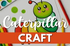 the words caterpillar craft are in front of an image of a drawing