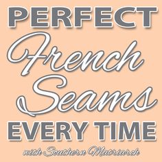 the words perfect french seams every time are in white letters on an orange background