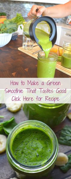 a green smoothie is being poured into a jar with the words how to make a green smoothie that tastes good click here for recipe