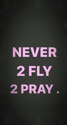 the words never 2 fly, 2 pray are in pink on a dark black background