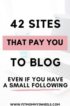 a laptop with the text 42 sites that pay you to blog even if you have a small following