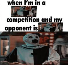 a poster with an image of a person in a clown mask and the caption says, when i'm in a competition and my opponent is