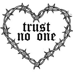 a heart with barbed wire and the words trust no one on it in black ink