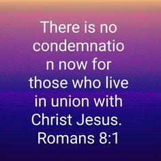 there is no condimentation now for those who live in union with christ jesus romans 8 1