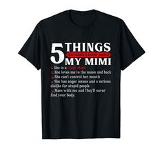 PRICES MAY VARY. 5 things you should know about my Mimi, she is crazy Mimi, she loves me to the moon and back, she can't control her mouth. Funny Mimi shirt, great Mother's Day gift ideas for mom, mother, mommy, mama, grandma, aunt, son, daughter, grandson or granddaughter. Lightweight, Classic fit, Double-needle sleeve and bottom hem She Loves Me, Gift Ideas For Mom, Anger Issues, Mothers Day T Shirts, To The Moon And Back, She Loves, Funny Me, 5 Things, To The Moon