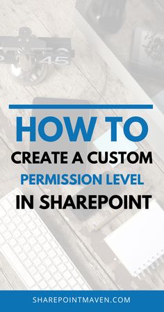 a desk with a keyboard, mouse and other items on it text reads how to create a custom permission level in sharepoint