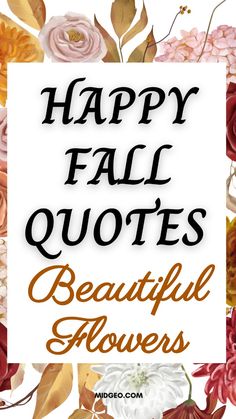 the words happy fall quotes are surrounded by flowers