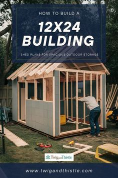 a man building a shed with the words how to build a 12x24 building