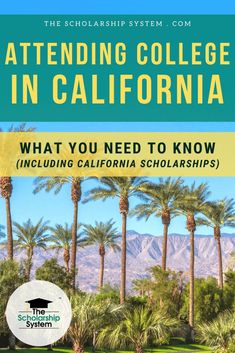 palm trees and mountains with the words attending college in california what you need to know including california