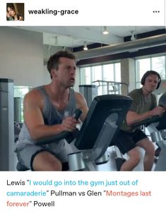 two men on exercise bikes in a gym with the caption saying,'i would go into the gym just out of camaraderia pelli pulian as glenn vs glen mornings last forever '