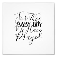 a black and white print with the words for this baby boy is always prayered