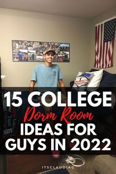 a man standing in his dorm room with the text 15 college dorm room ideas for guys in 2020