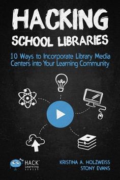 the book cover for hacking school librarians 10 ways to incorporated library media centers into your learning community