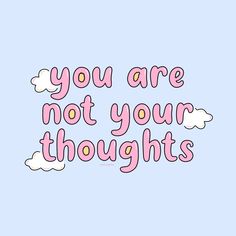 the words you are not your thoughts written in pink and blue on a light blue background