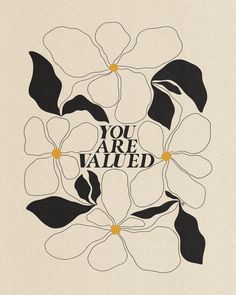 an illustration with the words you are value surrounded by black and white flowers on a beige background