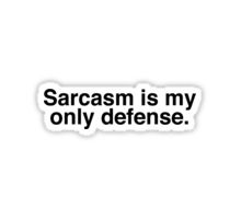 a sticker with the words sarcam is my only defense in black on it