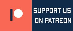 the words support us on patreon are in white and blue with an orange background