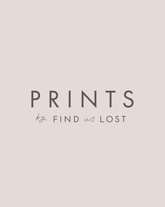 the words prints by find and lost are in grey letters on a light gray background