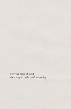 a white piece of paper with the words for your peace of mind, do not try to understand everything