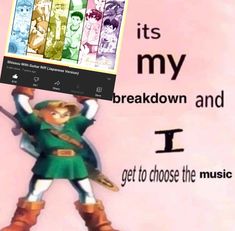 a cartoon character holding up a poster with the words it's my breakdown and i get to choose the music