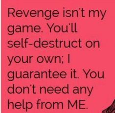 a pink background with the words, reverse isn't my game you'll self - destruct on your own i guarantee it you don't need any help from me