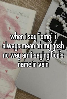 a notepad with the words when i say omg, i always mean oh my gosh no way am saying god's name in vain