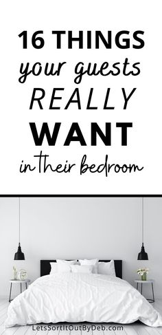 a white bed sitting under a black and white poster with the words 16 things your guests really want in their bedroom