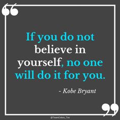 the quote if you do not believe in yourself, no one will do it for you