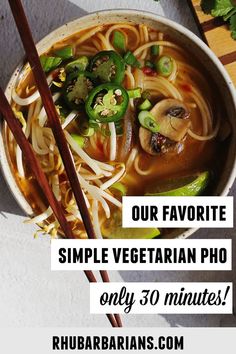 a bowl of soup with chopsticks on the side and text overlay reading our favorite simple vegetarian pho only 30 minutes