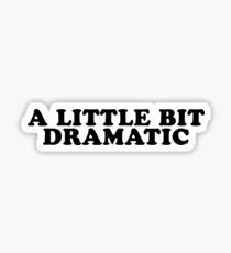 a little bit dramatic sticker in black and white with the words'a little bit dramatic '