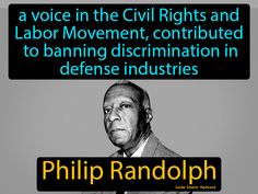 Philip Randolph, a voice in the Civil Rights and Labor Movement, contributed to banning discrimination in defense industries. Labor Movement