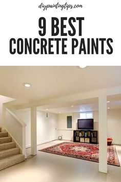 an empty living room with stairs and rugs in it, the words 9 best concrete paints