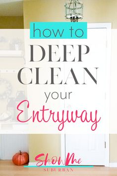 a door with the words how to deep clean your entryway