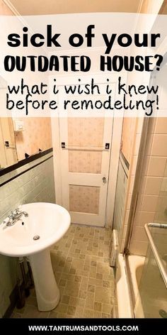 a white sink sitting under a bathroom mirror next to a walk in shower with the words, sick of your outdated house? what i wish i knew before remodeling