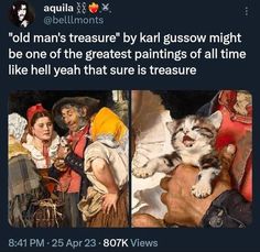 two pictures of people and a cat with caption that reads, old man's treasures by karl gusow might be one of the greatest paintings of all time like hell yeah that sure is treasure