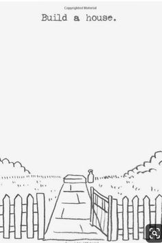 a black and white drawing of a fence with the words build a house