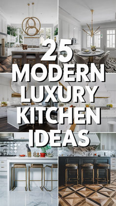 the 25 modern luxury kitchen ideas are featured in this collage with text overlays