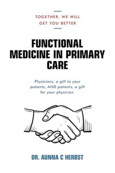 Did you go into medicine because you wanted to help people, but you're feeling burnt out? Are you tired of treating every ill with a pill? Are you a patient, who just wants to tell your story, have somebody put it all together, and ultimately, help you get well? If you answered yes to these questions, Dr. Herbst's book, Functional Medicine in Primary Care, is the answer for you!! For ALL- As you follow her journey through her illness and recovery, the reason Dr. Herbst is passionate about incorporating Functional Medicine into primary care, will be obvious. The clinical pearls she offers are relevant to chronic illness treatment and prevention. You will learn measures, easily put into action for many potential diseases... (cognitive decline, diabetes, hypertension, and many more.) The read Complementary Medicine, Feeling Burnt Out, A Pill, Primary Care Physician, Thyroid Function, Tell Your Story, Functional Medicine, Biochemistry, Primary Care