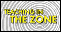 the words teaching in the zone on a gray and yellow background with an image of a spiral