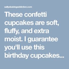 a quote that says, these confetti cupcakes are soft, fluffy, and extra moist i guarantee you'll use this birthday cupcakes