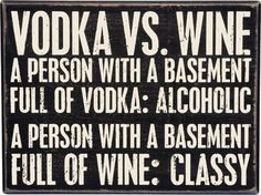 a wooden sign that says vodka vs wine, a person with a basement full of vodka alcoholic a person with a basement full of wine classy