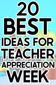 the words 20 best ideas for teacher appreciation week