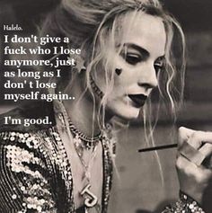 Quotes Badass, Lose Myself, Harley Quinn Quotes, I Lose, Text Conversations, Badass Quotes, Queen Quotes, Healing Quotes