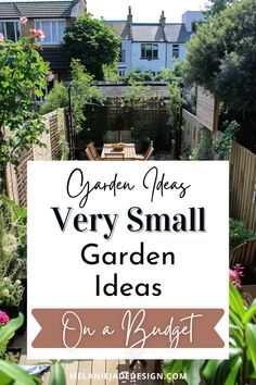 a small garden with text overlay that says garden ideas very small garden ideas on a budget