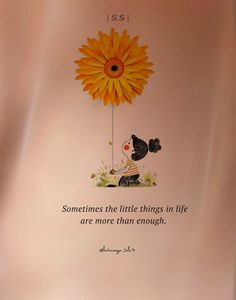 an image of a flower with the quote sometimes the little things in life are more than enough